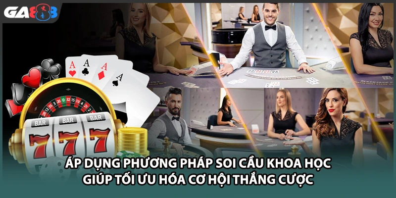 Áp dụng phương pháp soi cầu khoa học giúp tối ưu hóa cơ hội thắng cược tại nhà cái GA888