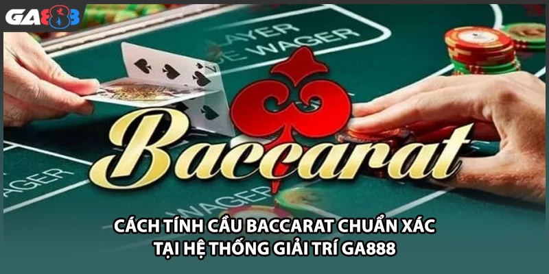 Cách tính cầu baccarat chuẩn xác tại nhà cái GA888 giúp người chơi cá cược gia tăng tỷ lệ chiến thắng và tối ưu hóa nguồn vốn đầu tư giải trí mỗi ngày.