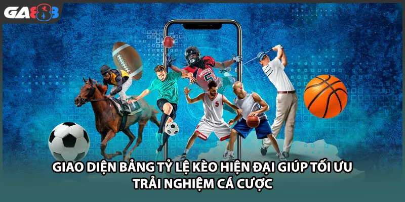 Giao diện bảng tỷ lệ kèo hiện đại giúp tối ưu trải nghiệm cá cược tại GA888