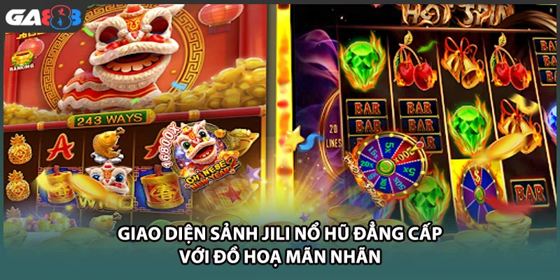Giao diện sảnh JILI nổ hũ đẳng cấp với đồ hoạ mãn nhãn tại nhà cái GA888