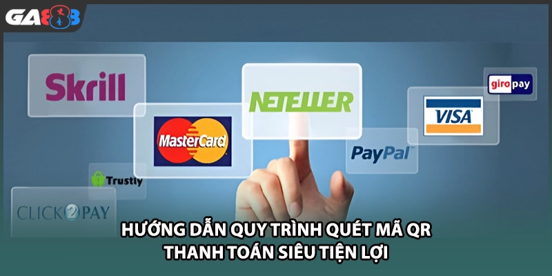Hướng dẫn quy trình quét mã QR thanh toán siêu tiện lợi tại GA888