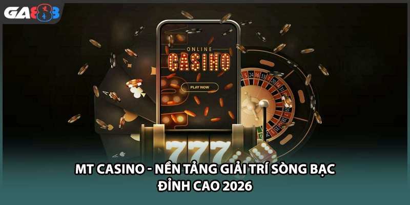 MT casino mở ra không gian cá cược sòng bài trực tuyến phong cách Châu Âu đẳng cấp tại GA888 với tỷ lệ hoàn trả hấp dẫn cùng công nghệ bảo mật tiên tiến.