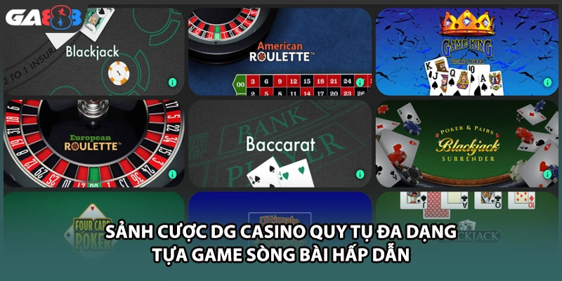 Sảnh cược DG casino quy tụ đa dạng tựa game sòng bài hấp dẫn tại nhà cái GA888