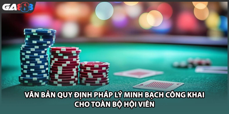 Văn bản quy định pháp lý minh bạch công khai cho toàn bộ hội viên GA888